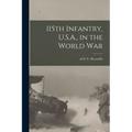 115th Infantry, U.S.A., in the World War