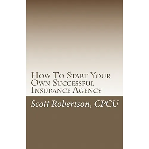 How To Start Your Own Successful Insurance Agency - Paperback