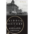Hidden History of Ashland, Oregon - Hardcover