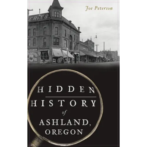 Hidden History of Ashland, Oregon