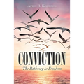 Conviction: The Pathway to Freedom - Paperback