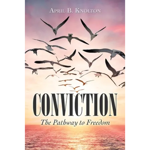 Conviction: The Pathway to Freedom - Paperback