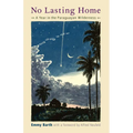 No Lasting Home: A Year in the Paraguayan Wilderness - Paperback