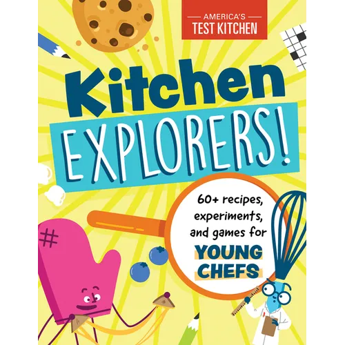 Kitchen Explorers!: 60+ Recipes, Experiments, and Games for Young Chefs - Paperback