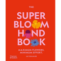 The Super Bloom Handbook: Maximum Flowers. Minimum Effort. - Hardcover
