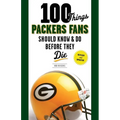 100 Things Packers Fans Should Know & Do Before They Die - Paperback