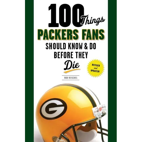 100 Things Packers Fans Should Know & Do Before They Die - Paperback