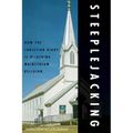 Steeplejacking: How the Christian Right Is Hijacking Mainstream Religion - Paperback