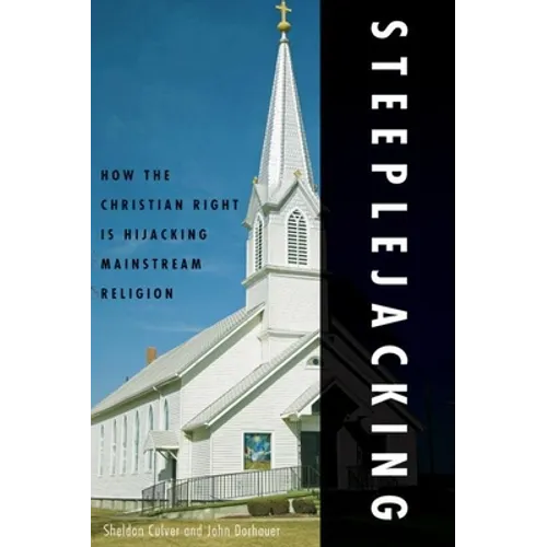 Steeplejacking: How the Christian Right Is Hijacking Mainstream Religion - Paperback