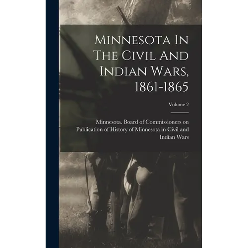 Minnesota In The Civil And Indian Wars, 1861-1865; Volume 2