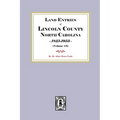 Land Entries of Lincoln County, North Carolina, 1798-1825. (Volume #3)