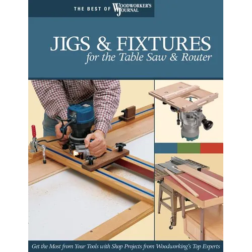 Jigs & Fixtures for the Table Saw & Router - Paperback