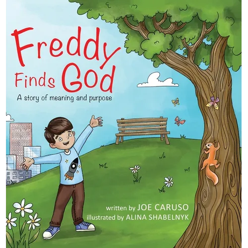 Freddy Finds God: A story of meaning and purpose - Hardcover