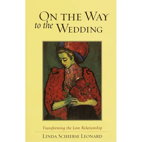 On the Way to the Wedding: Transforming the Love Relationship - Paperback