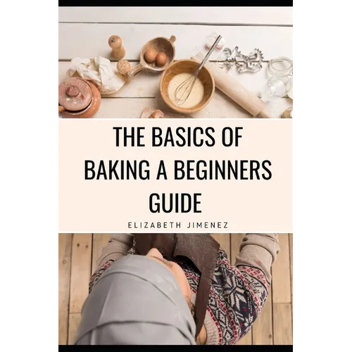 The Basics of Baking A Beginner's Guide - Paperback