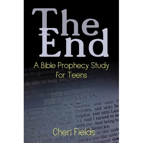 The End: A Bible Prophecy Study for Teens - Paperback