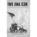 Iwo Jima Icon: The Photograph and The Photographer