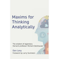 Maxims for Thinking Analytically: The wisdom of legendary Harvard Professor Richard Zeckhauser - Paperback