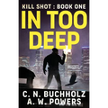 In Too Deep: The Kill Shot Series Book One - Paperback