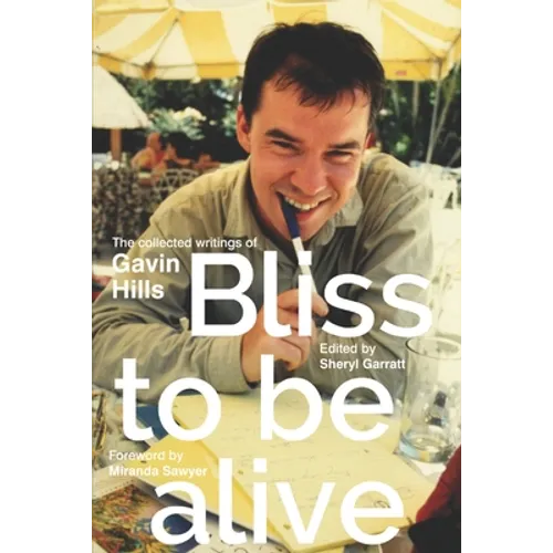 Bliss To Be Alive (2020 edition): The Collected Writings of Gavin Hills - Paperback