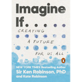 Imagine If . . .: Creating a Future for Us All - Paperback