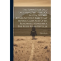 The Town That Died Laughing The Story Of Austin Nevada Rambunctious Early Day Mining Camp And Of Its Renowned Newspaper, The Reese River Reveille