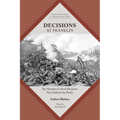 Decisions at Franklin: The Nineteen Critical Decisions That Defined the Battle