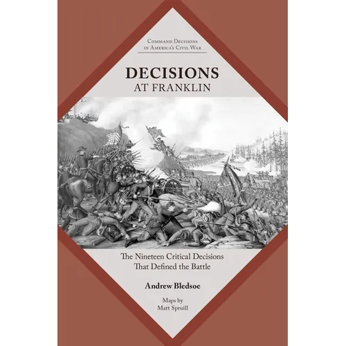 Decisions at Franklin: The Nineteen Critical Decisions That Defined the Battle