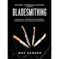 Bladesmithing: Beginner + Intermediate + Advanced Guide to Bladesmithing: Knife Making Compendium for Beginner, Intermediate, and Advanced Bladesmiths - Hardcover
