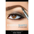 Eyebrow Shapes: Styling Guide How to Shape and Maintain Eyebrows - Paperback