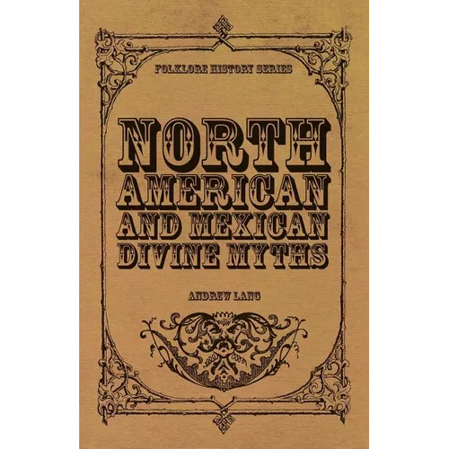 North American and Mexican Divine Myths (Folklore History Series)