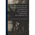 Register of the Confederate Dead, Interred in Hollywood Cemetery, Richmond, Va