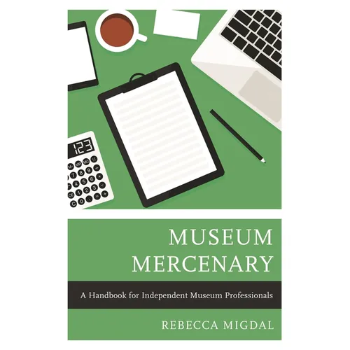 Museum Mercenary: A Handbook for Independent Museum Professionals - Paperback