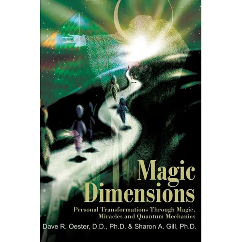 Magic Dimensions: Personal Transformations Through Magic, Miracles and Quantum Mechanics - Paperback