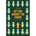 Betting Against the Crowd: A Complex Systems Approach - Paperback
