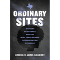 Ordinary Sites: Student Resistance and the 1970s Texas School Desegregation Struggle