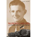 Valor, Guts, and Luck: A B-17 Tailgunner's Survival Story During World War II - Hardcover