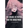Ice Cream, Ice Water, and the Boogeyman - Paperback