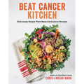 Beat Cancer Kitchen: Deliciously Simple Plant-Based Anticancer Recipes - Paperback