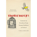 Troublemakers: Lessons in Freedom from Young Children at School - Hardcover