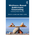 Wellness-Based Addictions Counseling: Facilitating Holistic Recovery - Paperback