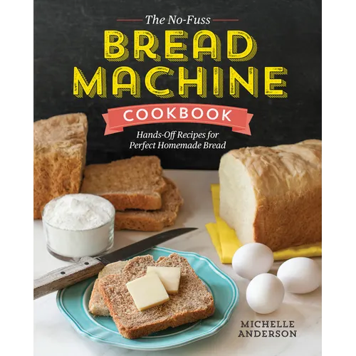 The No-Fuss Bread Machine Cookbook: Hands-Off Recipes for Perfect Homemade Bread - Paperback