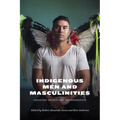 Indigenous Men and Masculinities: Legacies, Identities, Regeneration - Paperback