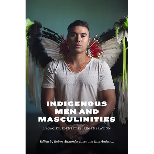 Indigenous Men and Masculinities: Legacies, Identities, Regeneration - Paperback