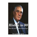 History in 30: The Life of Franklin D. Roosevelt