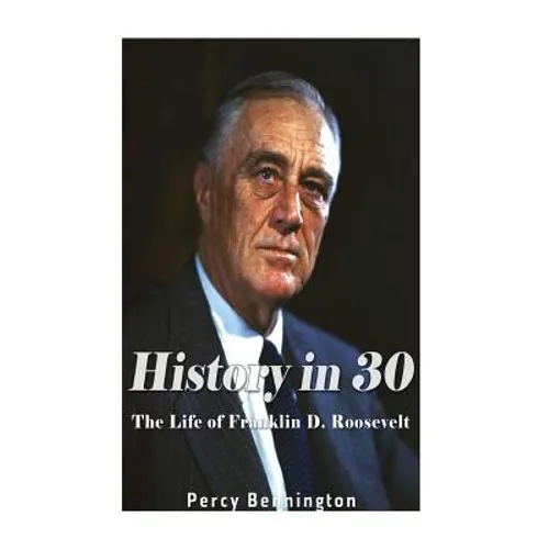 History in 30: The Life of Franklin D. Roosevelt
