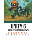 Unity From Zero to Proficiency (Foundations): A step-by-step guide to creating your first game - Paperback