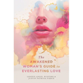 The Awakened Woman's Guide to Everlasting Love - Paperback