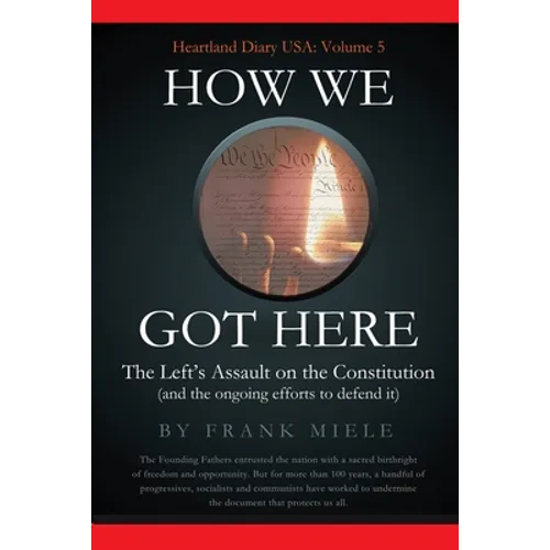 How We Got Here: The Left's Assault on the Constitution