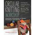 Circular Knitting Workshop: Essential Techniques to Master Knitting in the Round - Paperback